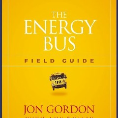 [EBOOK] ⚡ The Energy Bus Field Guide (Jon Gordon) Book PDF EPUB