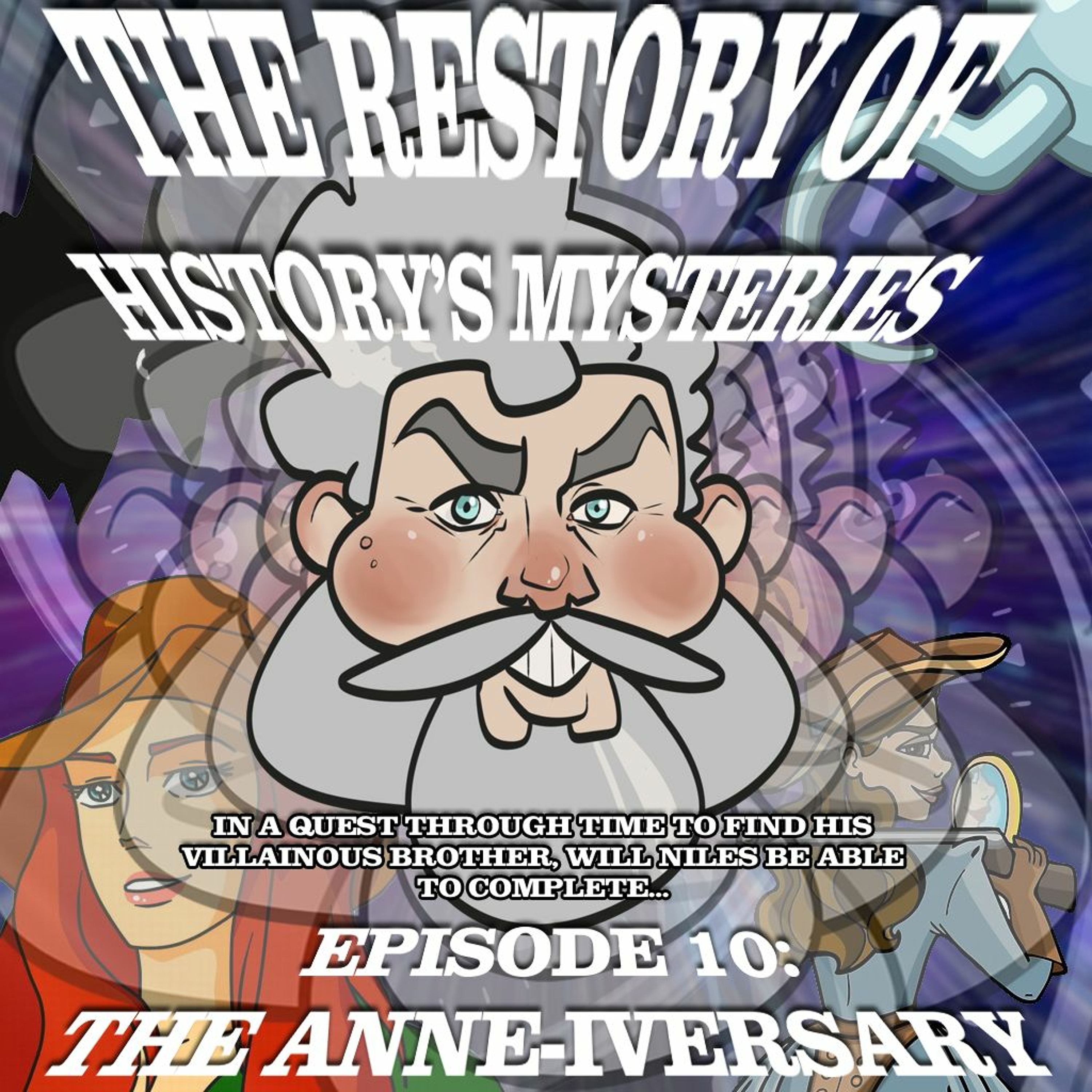 The Restory of History's Mysteries - Episode 10 - The Anne-iversary!