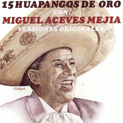 15 Huapangos De Oro Con Miguel Aceves Mejia - Versiones Originales