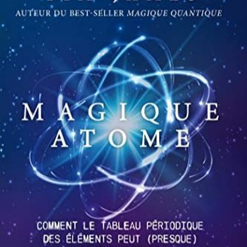 [Télécharger en format epub] Magique atome : Comment le tableau périodique des éléments peut (p