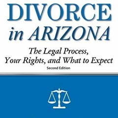 [ACCESS] KINDLE PDF EBOOK EPUB Divorce in Arizona: The Legal Process, Your Rights, and What to Expec