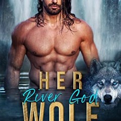 Read pdf Her River God Wolf: An Age-Gap Instalove Shifter Romance (Obsessed Mates Book 1) by  Ariana