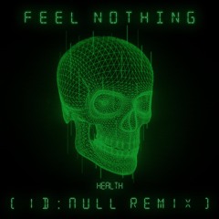 HEALTH - Feel Nothing [ID:null Remix]
