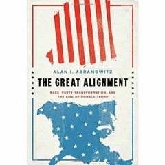Books ✔️ Download The Great Alignment Race  Party Transformation  and the Rise of Donald Trump