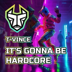 T-VINCE - It's Gonna Be Hardcore