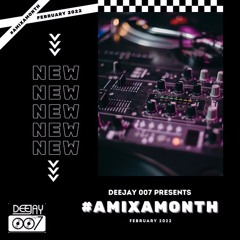 @DEEJAY007ONLINE #AMIXAMONTH (FEBRUARY 2022)