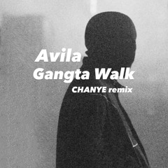 Avila - Gangsta Walk ( CHANYE remix )