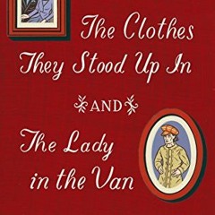 [Get] [EBOOK EPUB KINDLE PDF] The Clothes They Stood Up In and The Lady in the Van (T