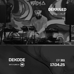 Derailed Radio EP311 | Dekode
