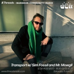 Transport w/ Sim Fossil and Mr. Mowgli (BCR x Threads link-up) - 11-Jun-22