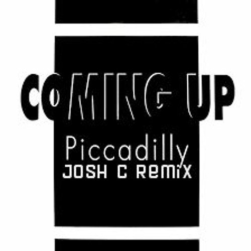 Piccadilly – Coming Up (Josh C Remix) FREE DOWNLOAD