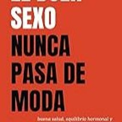 Get FREE B.o.o.k El buen sexo nunca pasa de moda: buena salud, equilibrio hormonal y cÃ³mo tenerlo