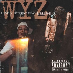 WyZ -I Live a Life Ft. K Lavish