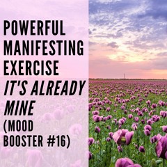 101 // Powerful Manifesting Exercise (It's Already Mine)