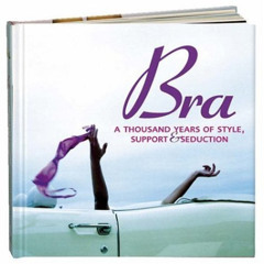 DOWNLOAD KINDLE √ Bra: A Thousand Years Of Style, Support & Seduction by  Stephanie P
