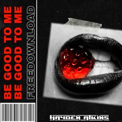 BE GOOD TO ME - EDIT