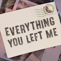Everything You Left Me