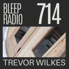 Bleep Radio #714 - Trevor Wilkes [Typo Floor Mess ]