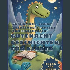 READ [PDF] ❤ Gutenachtgeschichten für Kinder: Träum süß, kleine Abenteurer: perfekte Gutenachtgesc