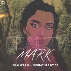Bhalwaan ft. Signature by SB - Beauty Mark