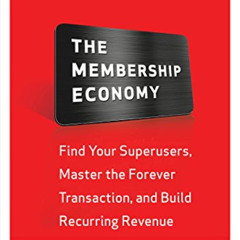 READ EPUB 🖌️ The Membership Economy: Find Your Super Users, Master the Forever Trans