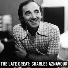 The Late Great: Charles Aznavour