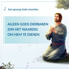 Alleen Gods dierbaren zijn het waardig om Hem te dienen