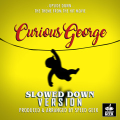 Upside Down (From "Curious George") (Slowed Down Version)