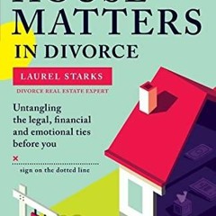 [PDF] DOWNLOAD FREE The House Matters in Divorce: Untangling the Legal, Financia