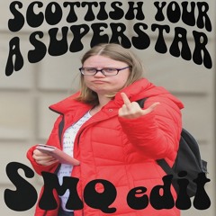 Scottish You're a superstar (SMQ Edit)