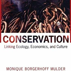 [Get] PDF EBOOK EPUB KINDLE Conservation: Linking Ecology, Economics, and Culture by  Monique Borger