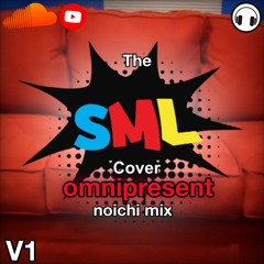 Omnipresent (noichi mix/ SML cover) v1