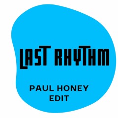 Last Rhythm - Paul Honey Edit