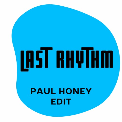 Last Rhythm - Paul Honey Edit