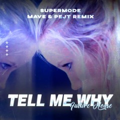Supermode - Tell Me Why (Mave & Pejt Remix) [FREE DOWNLOAD] *Supported by Mike Williams*