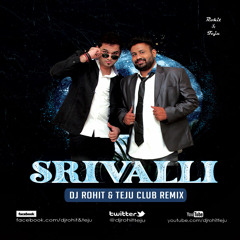 Srivalli - Pushpa - Dj Rohit Rao & Teju Club ReMix