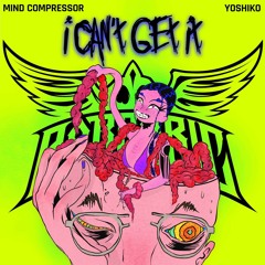 Mind Compressor & Yoshiko - I Can't Get (Radio Edit)