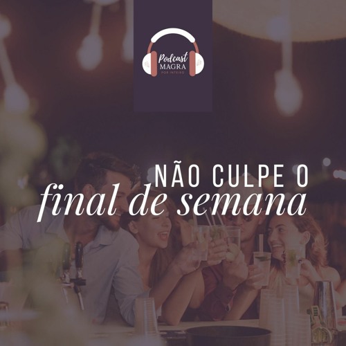 #003 - Não Culpe O Final De Semana