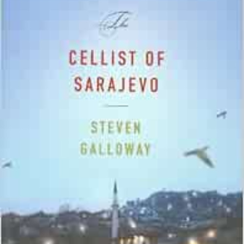 download PDF 🧡 The Cellist of Sarajevo by Steven Galloway EPUB KINDLE PDF EBOOK