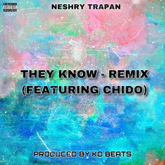 They Know Remix (Feat. Chido) [Prod. By KD Beatz]