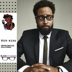 BGN #298 | Gettin Nerdy with Writer/Director Diallo Riddle