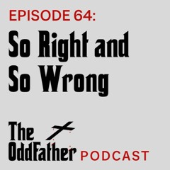 Ep 64: So Right and So Wrong