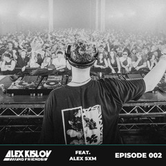 AK & Friends 002 - Feat. Alex SXM