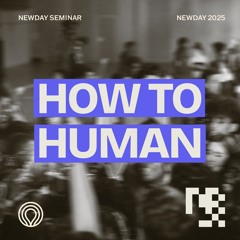 Newday 2025 Seminar - 14-18s How to Human 1