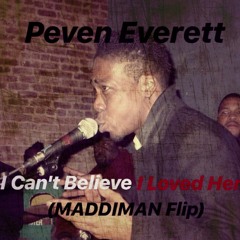 Peven Everett - I Can't Believe I Loved Her (MADDIMAN Flip)