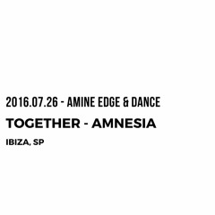 2016.07.26 - Amine Edge & DANCE @ Together - Amnesia, Ibiza, ES