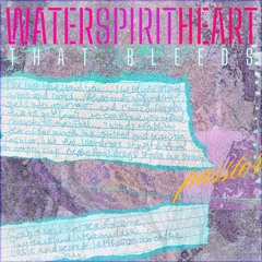 water:spirit:heart that bleeds [passtor dispatch #1]