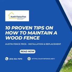 10 Proven Tips on How to Maintain a Wood Fence