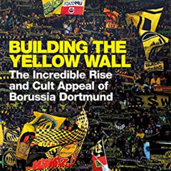 [READ] KINDLE 🖍️ Building the Yellow Wall: The Incredible Rise and Cult Appeal of Bo
