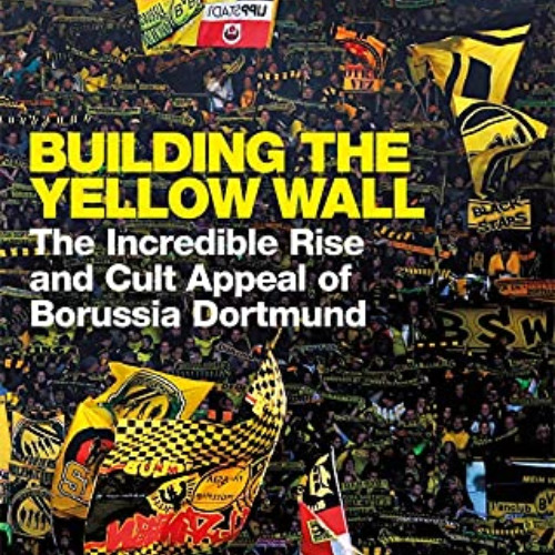 [READ] KINDLE 🖍️ Building the Yellow Wall: The Incredible Rise and Cult Appeal of Bo